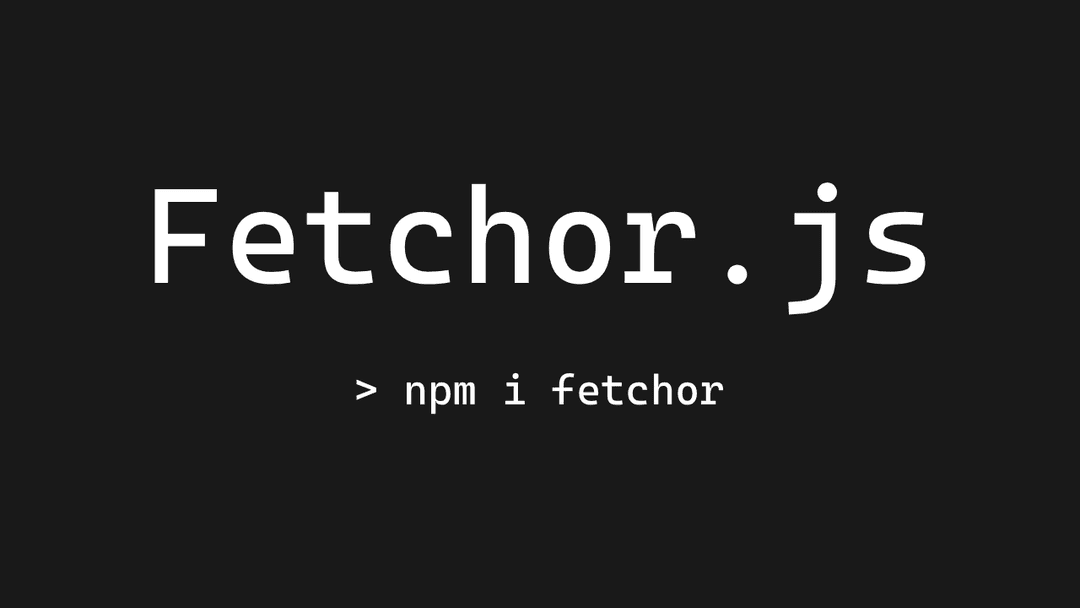Fetchor.js